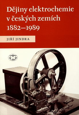 Dějiny elektrochemie v českých zemích 1882-1989 /