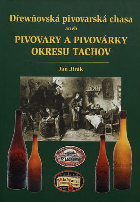 Dřewňovská pivovarská chasa, aneb, Pivovary a pivovárky okresu Tachov /