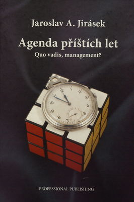 Agenda příštích let : (quo vadis, management?) : (řízení: kam spěje, kudy a jak rychle?) /