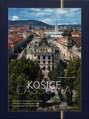 Košice : metropola východného Slovenska = Cassovia /