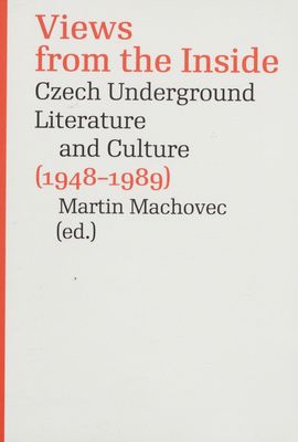 Views from the inside : Czech underground literature and culture (1948-1989) /