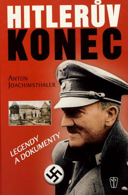 Hitlerův konec : legendy a dokumenty : se 138 snímky a dokumenty /