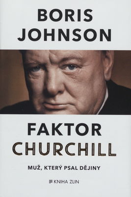 Faktor Churchill : muž, který psal dějiny /