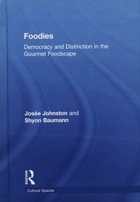 Foodies : democracy and distinction in the gourmet foodscape /