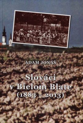 Slováci v Bielom Blate (1883-2013) /
