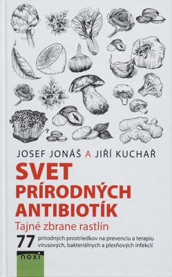 Svet prírodných antibiotík : tajné zbrane rastlín : 77 prírodných zdrojov na prevenciu i liečbu vírusových, bakteriálnych a plesňových infekcií /
