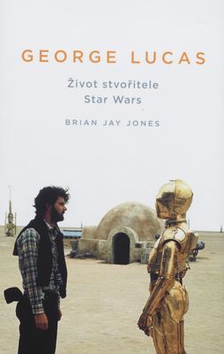 George Lucas : život stvořitele Star Wars /