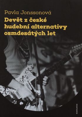 Devět z české hudební alternativy osmdesátých let /