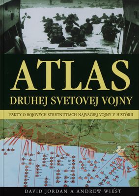Atlas druhej svetovej vojny : fakty o bojových stretnutiach na všetkých frontoch /