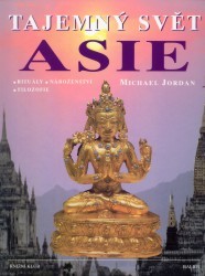Tajemný svět Asie : rituály, náboženství, filozofie /
