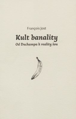 Kult banality : od Duchampa k reality šou /