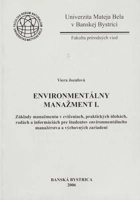 Environmentálny manažment. I., Základy manažmentu v cvičeniach, praktických úlohách, radách a informáciách pre študentov environmentálneho manažérstva výchovných zariadení /