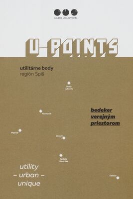 U-Points : utilitárne body : región Spiš : bedeker verejným prioestorom /