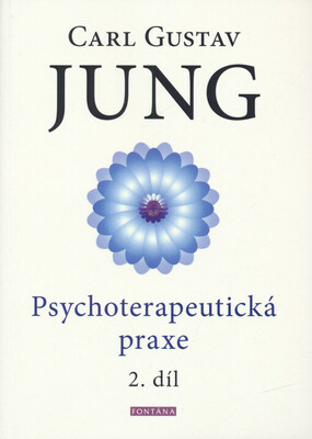 Psychoterapeutická praxe : příspěvky k problému psychoterapie a psychologie přenosu. 2. díl /
