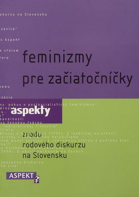 Feminizmy pre začiatočníčky : aspekty zrodu rodového diskurzu na Slovensku /