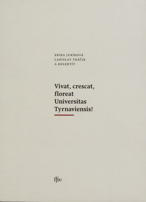 Vivat, crescat, floreat Universitatis Tyrnaviensis! /