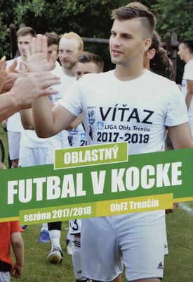 Oblastný futbal v kocke : sezóna 2017/2018 ObFZ Trenčín /