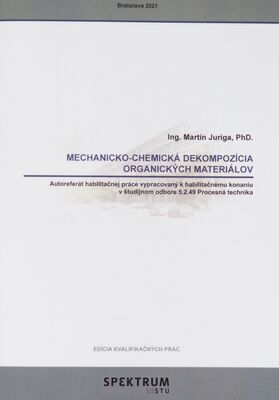 Mechanicko-chemická dekompozícia organických materiálov : autoreferát habilitačnej práce vypracovaný v odbore habilitačného konania a inauguračného konania procesná technika /
