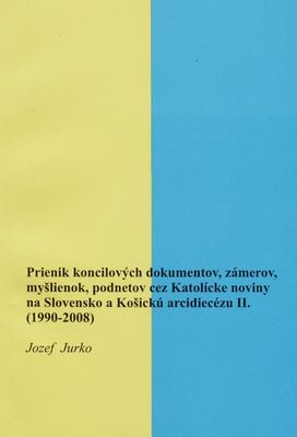 Prienik koncilových dokumentov, zámerov, myšlienok, podnetov cez Katolícke noviny na Slovensko a Košickú arcidiecézu. II., (1990-2008) /