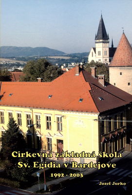 Cirkevná základná škola sv. Egídia v Bardejove 1992-2003 /