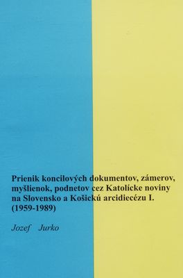 Prienik koncilových dokumentov, zámerov, myšlienok, podnetov cez Katolícke noviny na Slovensko a Košickú arcidiecézu. I., (1959-1989) /