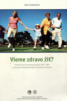 Vieme zdravo žiť? : zdravotný stav slovenskej populácie 1999-2004 a prevencie kardiovaskulárnych a civilizačných ochorení /