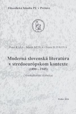 Moderná slovenská literatúra v stredoeurópskom kontexte (1890-1945) : (vysokoškolská učebnica) /
