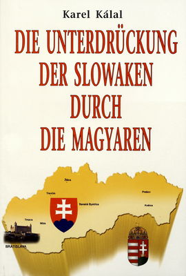 Die Unterdrückung der Slowaken durch die Magyaren /