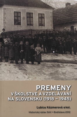 Premeny v školstve a vzdelávaní na Slovensku (1918-1945) /