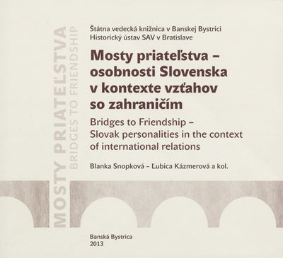 Mosty priateľstva - osobnosti Slovenska v kontexte vzťahov so zahraničím /