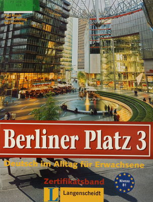 Berliner Platz 3 : Deutsch im Alltag für Erwachsene : Zertifikatsband /