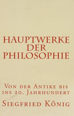 Hauptwerke der Philosophie : von der Antike bis ins 20. Jahrhundert /