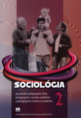 Sociológia : pre stredné pedagogické školy, pedagogické a sociálne akadémie a pedagogické a kultúrne akadémie. 2 /