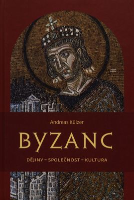 Byzanc : dějiny - společnost - kultura /