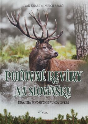 Poľovné revíry na Slovensku : krajina mnohých druhov zveri /