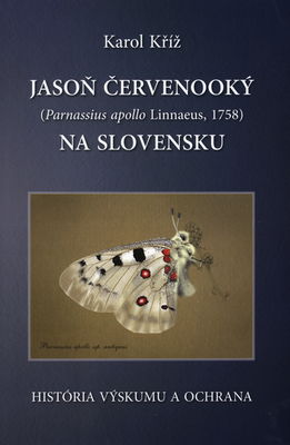 Jasoň červenooký (Parnassius apollo Linnaeus, 1758) na Slovensku : história výskumu a ochrana /