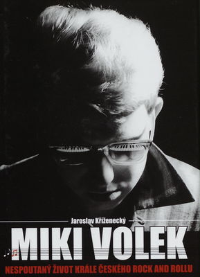 Miki Volek : nespoutaný život krále českého rock and rollu /