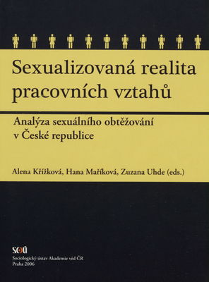 Sexualizovaná realita pracovních vztahů : analýza sexuálního obtěžování v České republice /