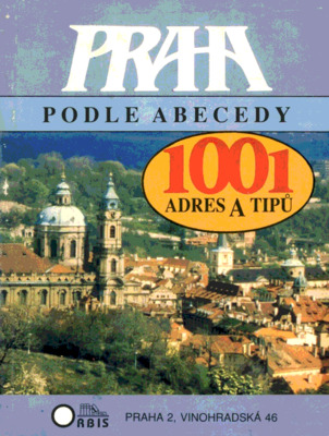 Praha podle abecedy : 1001 adres a tipů /