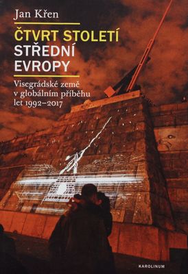 Čtvrt století střední Evropy : Visegrádské země v globálním příběhu let 1992-2017 /