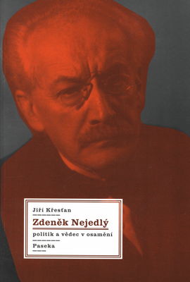 Zdeněk Nejedlý : politik a vědec v osamění /