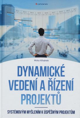 Dynamické vedení a řízení projektů : systémovým myšlením k úspěšným projektům /