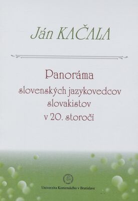 Panoráma slovenských jazykovedcov slovakistov v 20. storočí /