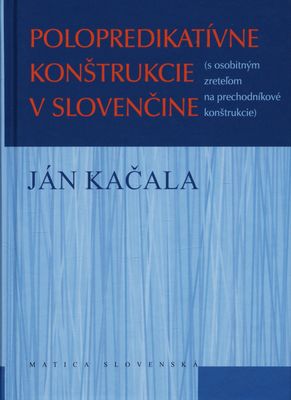 Polopredikatívne konštrukcie v slovenčine (s osobitným zreteľom na prechodníkové konštrukcie) /