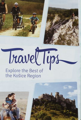 Travel tips : explore the best of the Košice region /