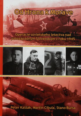 Od Hrona k Morave : operácie sovietskeho letectva nad juhozápadným Slovenskom v roku 1945 /