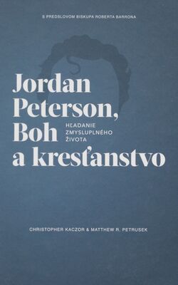 Jordan Peterson, Boh a kresťanstvo : hľadanie zmysluplného života /