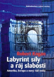 Labyrint síly a ráj slabosti. : Amerika, Evropa a nový řád světa. /