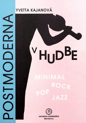 Postmoderna v hudbe : minimal, rock, pop, jazz /