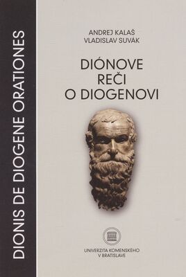 Dionis de Diogene orationes = Diónove reči o Diogenovi : (pramene a interpretácie) /